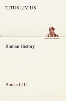 Roman History, Books I-III by Titus Livius - Paperback
