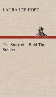 The Story of a Bold Tin Soldier by Laura Lee Hope - Hardback