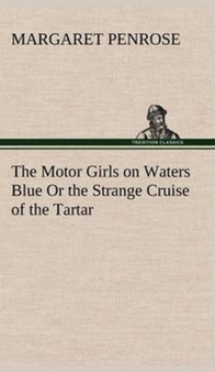 The Motor Girls on Waters Blue or the Strange Cruise of the Tartar by Margaret Penrose - Hardback