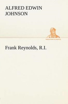 Frank Reynolds, R.I. by Alfred Edwin Johnson - Paperback