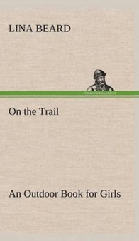 On the Trail an Outdoor Book for Girls by Lina Beard - Hardback