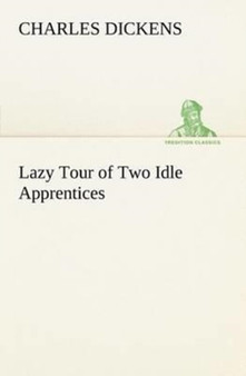 Lazy Tour of Two Idle Apprentices by Charles Dickens - Paperback