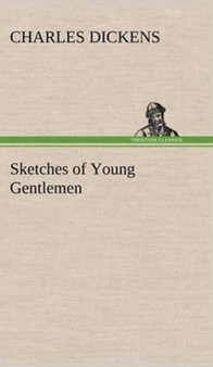 Sketches of Young Gentlemen by Charles Dickens - Hardback