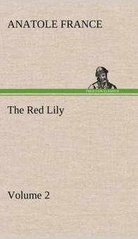The Red Lily - Volume 02 by Anatole France - Hardback
