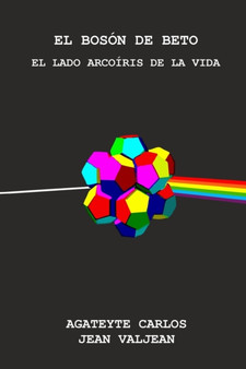 El Boson de Beto : El Lado Arcoiris de la Vida by Agateyte Carlos Jean Valjean - Paperback