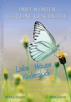 Drei Woerter fur eine Geschichte : Liebe Mause Kindergluck by Sina Land - Paperback