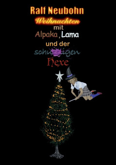 Weihnachten mit Alpaka, Lama und der schussligen Hexe by Ralf Neubohn - Paperback