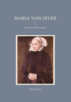 Maria von Jever : Ein historisches Marchen by Brigitte Hagen - Paperback