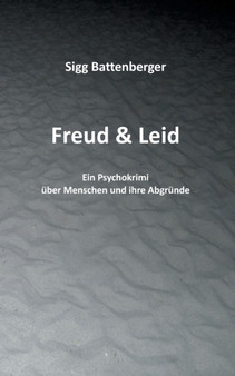 Freud & Leid : Ein Psychokrimi uber Menschen und ihre Abgrunde by Sigg Battenberger - Paperback Freud & Leid : Ein Psychokrimi uber Menschen und ihre Abgrunde by Sigg Battenberger - Paperback