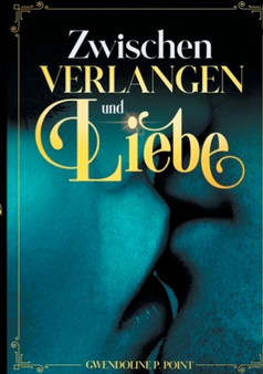 Zwischen Verlangen und Liebe by Gwendoline P Point - Paperback