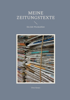 Meine Zeitungstexte : Ein Jahr Wochenblatt by Uwe Kraus - Paperback