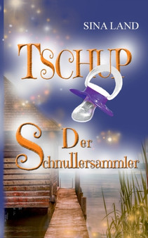 Tschup : Der Schnullersammler by Sina Land - Paperback