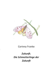 Zukunft : Die Schmetterlinge der Zukunft by Corinna Franke - Paperback