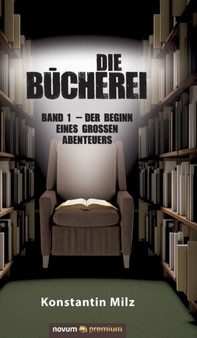 Die Bucherei : Band 1 - Der Beginn eines grossen Abenteuers by Konstantin Milz - Hardback