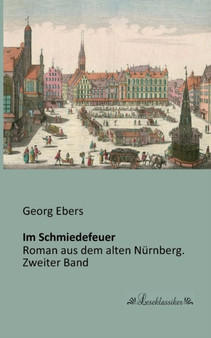 Im Schmiedefeuer : Roman aus dem alten Nurnberg. Zweiter Band by Georg Ebers - Paperback
