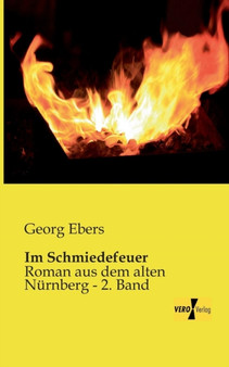 Im Schmiedefeuer : Roman aus dem alten Nurnberg - 2. Band by Georg Ebers - Paperback