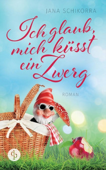 Ich glaub, mich kusst ein Zwerg by Jana Schikorra - Paperback
