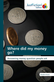 Where did my money go? by Wisdom Kwati - Paperback
