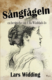 Sangfageln : en berattelse om Ulla Winblads liv by Lars Widding - Paperback