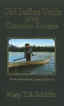 Old Indian Trails of the Canadian Rockies by Mary T.S. Schaffer - Hardback
