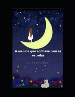 A Menina Que Sonhava Com As Estrelas by Carla Regina Campos - Paperback