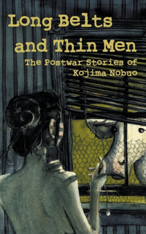 Long Belts and Thin Men : The Postwar Stories of Kojima Nobuo by Nobuo Kojima - Paperback