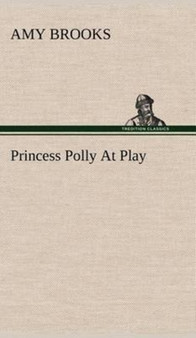 Princess Polly at Play by Amy Brooks - Hardback