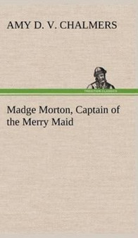 Madge Morton, Captain of the Merry Maid by Amy D V Chalmers - Hardback