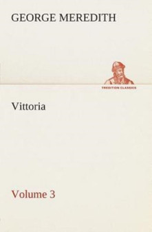 Vittoria - Volume 3 by George Meredith - Paperback