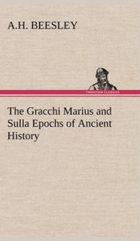 The Gracchi Marius and Sulla Epochs of Ancient History by A H Beesley - Hardback