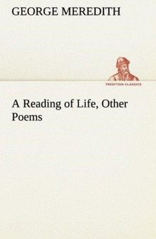 A Reading of Life, Other Poems by George Meredith - Paperback