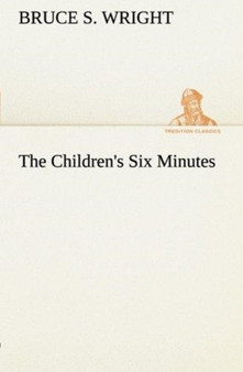 The Children's Six Minutes by Bruce S Wright - Paperback