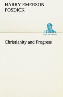 Christianity and Progress by Harry Emerson Fosdick - Paperback