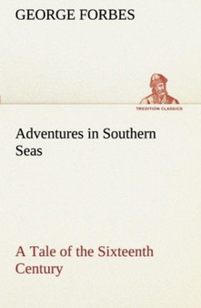 Adventures in Southern Seas a Tale of the Sixteenth Century by George Forbes - Paperback