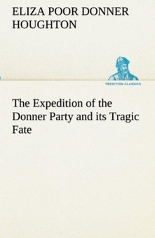 The Expedition of the Donner Party and Its Tragic Fate by Eliza Poor Donner Houghton - Paperback