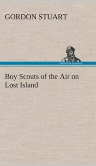 Boy Scouts of the Air on Lost Island by Gordon Stuart - Hardback