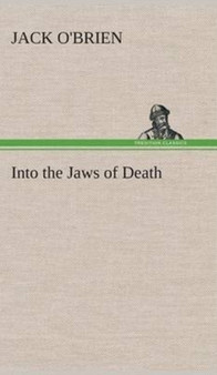 Into the Jaws of Death by Jack O'Brien - Hardback