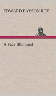 A Face Illumined by Edward Payson Roe - Hardback