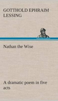 Nathan the Wise a Dramatic Poem in Five Acts by Gotthold Ephraim Lessing - Hardback