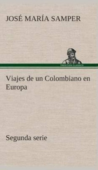 Viajes de Un Colombiano En Europa, Segunda Serie by Jose Maria Samper - Hardback
