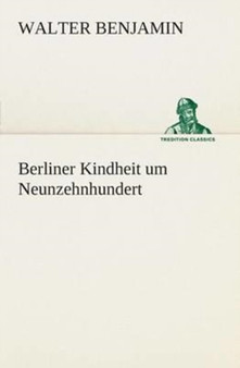 Berliner Kindheit Um Neunzehnhundert by Consultant Statistician Walter Benjamin - Paperback