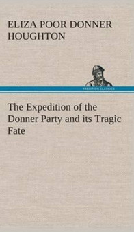 The Expedition of the Donner Party and Its Tragic Fate by Eliza Poor Donner Houghton - Hardback