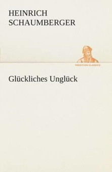 Gluckliches Ungluck by Heinrich Schaumberger - Paperback