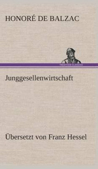 Junggesellenwirtschaft by Honore de Balzac - Hardback