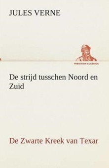 de Strijd Tusschen Noord En Zuid de Zwarte Kreek Van Texar by Jules Verne - Paperback