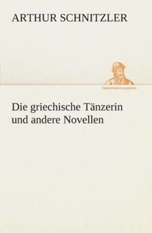 Die Griechische Tanzerin Und Andere Novellen by Arthur Schnitzler - Paperback