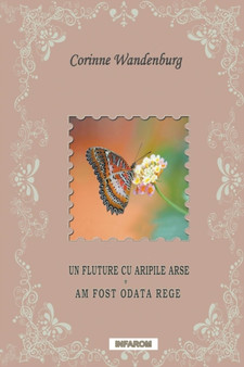 Un Fluture Cu Aripile Arse; Am Fost Odata Rege by Corinne Wandenburg - Paperback