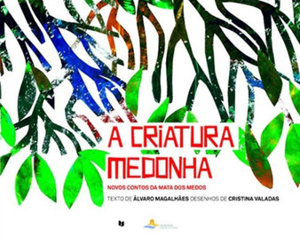 A Criatura Medonha : Novos contos da mata dos medos by Alvaro Magalhaes - Hardback
