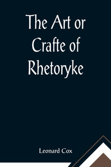 The Art or Crafte of Rhetoryke by Leonard Cox - Paperback
