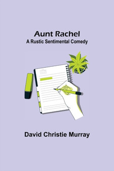 Aunt Rachel; A Rustic Sentimental Comedy by David Christie Murray - Paperback